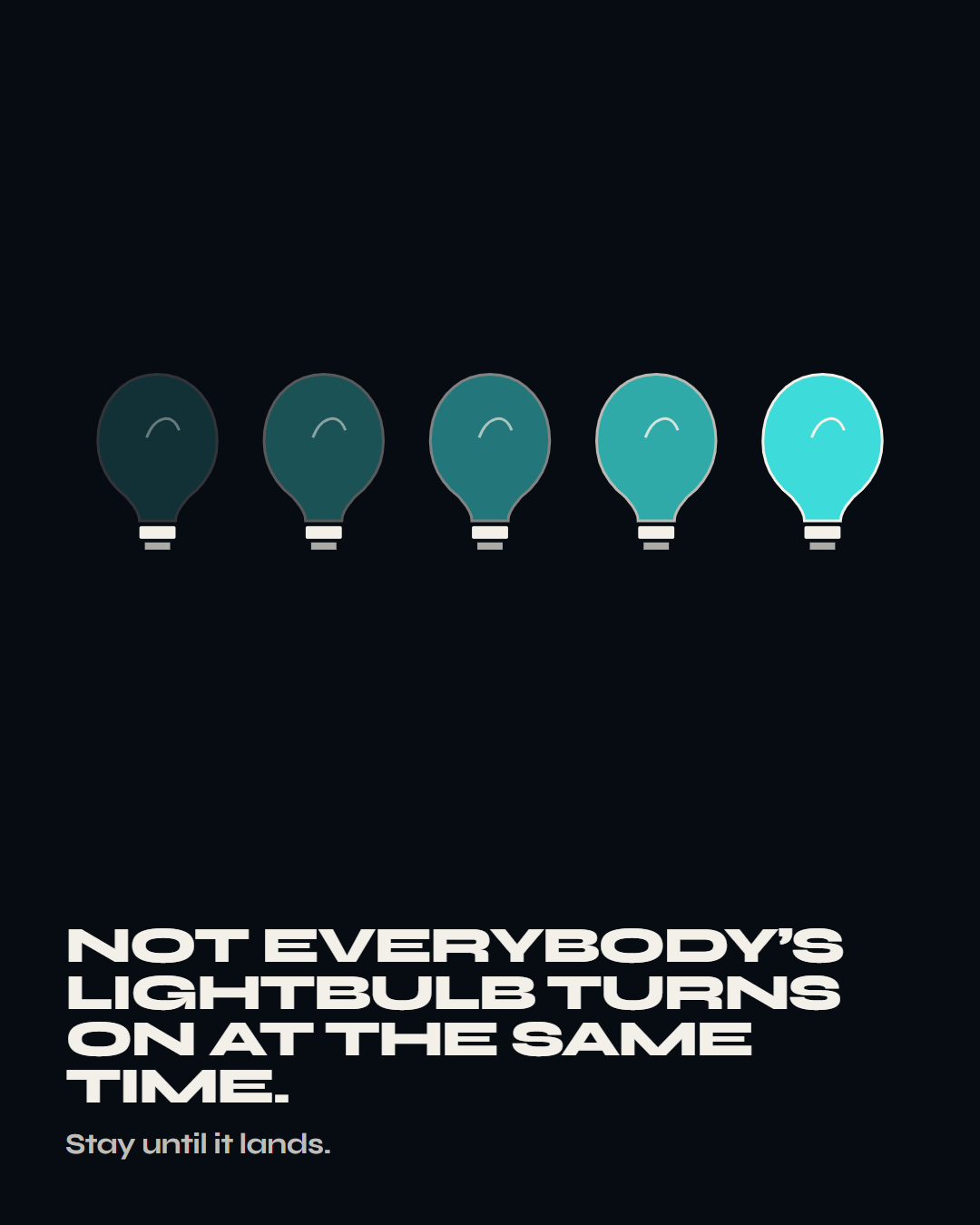 Lesson 2: Not everybody’s lightbulb turns on at the same time.