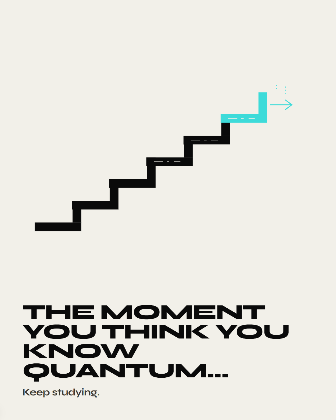 Lesson 5: The moment you think you know quantum, keep studying.